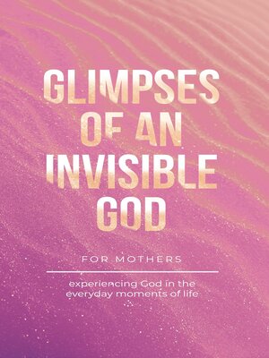 cover image of Glimpses of an Invisible God for Mothers